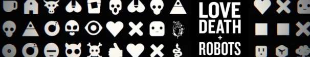 Love, Death & Robots